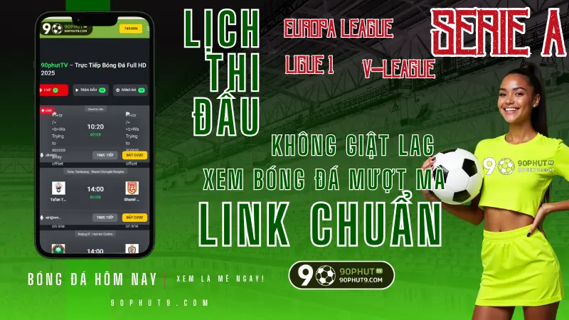 Lich phat song bong da hom nay, link truc tiep chat luong cao cap nhat lien tuc tai 90PhutTV